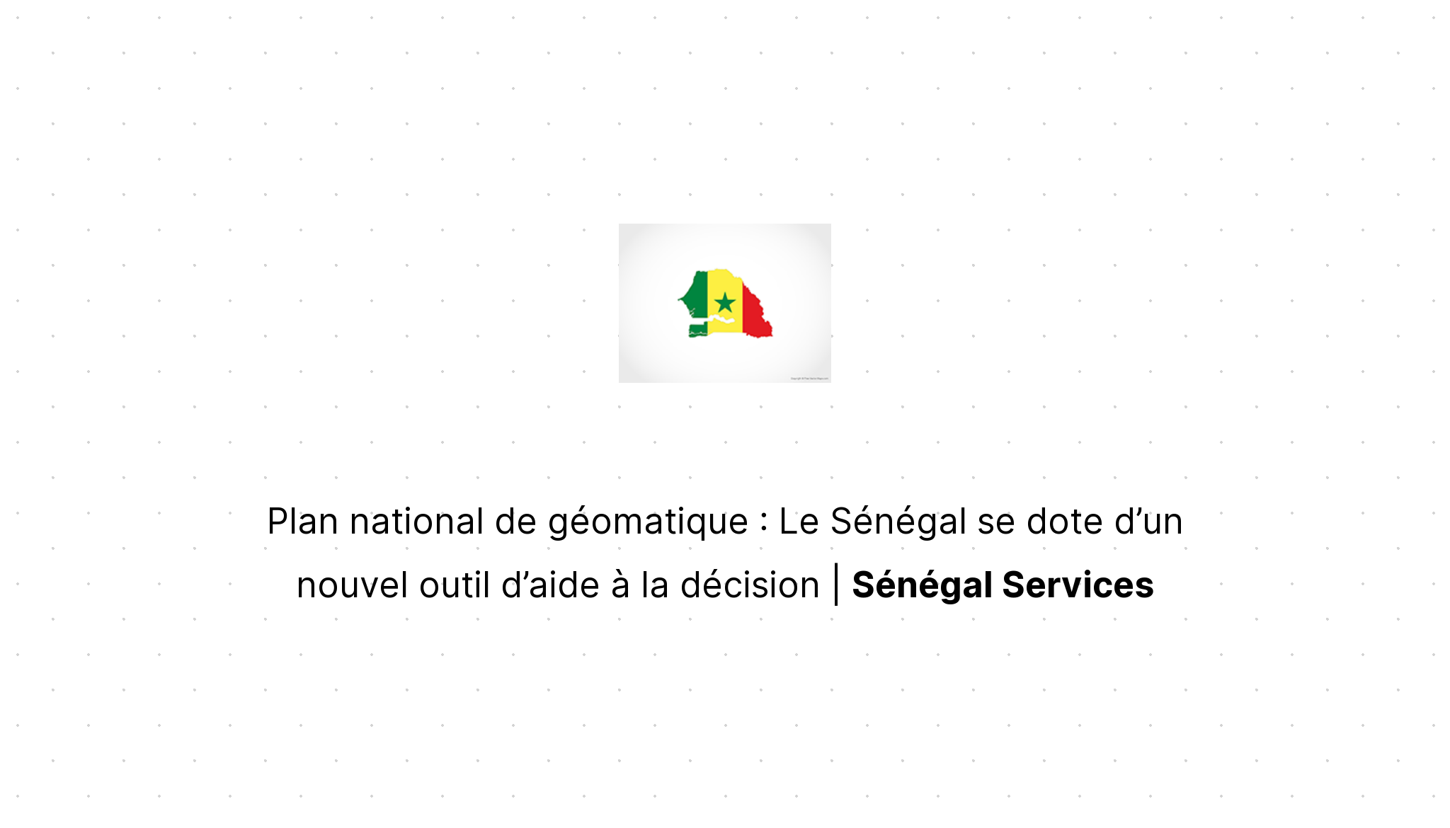 Plan National De Géomatique Le Sénégal Se Dote Dun Nouvel Outil Daide à La Décision